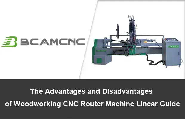 The advantages and disadvantages of woodworking cnc router machine linear guide